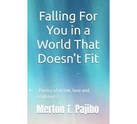 Falling for You in a World That Doesn’t Fit: Poetry of virtue, love and tenderness
