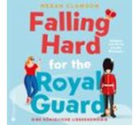 Falling Hard For The Royal Guard. Eine Königliche Liebeskomödie (ungekürzt)