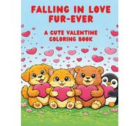 Falling In Love FUR-EVER | Valentine | cute animals | coloring book | A Digital Download | Perfect Valentines Gift for all ages: A Cute Valentine Coloring Book