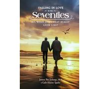 FALLING IN LOVE In Our Seventies: So, What Does That Really Look Like?