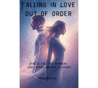 Falling in Love Out of Order: How to Fall for Someone When Every Moment Is Wrong