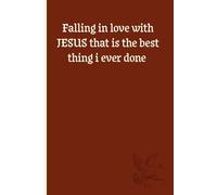 Falling in love with JESUS that is the best thing i ever done: Christian Gift Notebook for Friends and Family