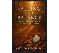Falling Into Balance: Using the Extra Hour to Recalibrate Life (Apophis Nexus)