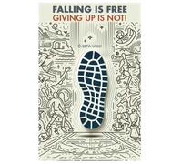 FALLING IS FREE, GIVING UP IS NOT!: An Inspirational Guide for Young Athletes and Their Families