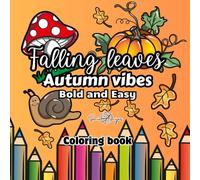 Falling leaves, Autumn vibes: Coloring Book for Adults and Kids,: Bold and Easy, Simple and Big Designs for Relaxation Featuring Animals, Halloween ... Things And Many More (Bold & Easy Coloring)