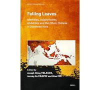 Falling Leaves: Identities, Subjectivities, Mobilities and the Ethnic Chinese in Southeast Asia: 25 (Chinese Overseas)