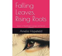Falling Leaves, Rising Roots: Lessons of Heartbreak, Courage, and Second Chances