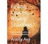 Falling Leaves, Rising Shadows: Coping with Anxiety and Depression in Autumn
