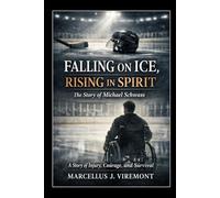Falling on Ice, Rising in Spirit: The Story of Michael Schwass: A Story of Injury, Courage, and Survival