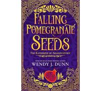 Falling Pomegranate Seeds Duology: The Katherine of Aragon Story.