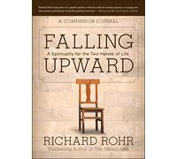 Falling Upward: A Spirituality for the Two Halves of Life -- A Companion Journal