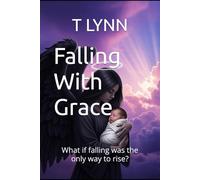 Falling With Grace: What if falling was the only way to rise?