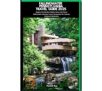 FALLINGWATER PENNSYLVANIA TRAVEL GUIDE 2025: Explore the World’s Hidden Gems Like Never Before,Your Ultimate Travel Companion for Culture, Cuisine & Adventure (GLOBAL TRAVEL GUIDES SERIES)