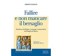 Fallire e non mancare il bersaglio. Paradosso del regno e strategie comunicative nel Vangelo di Marco (Epifania della parola)