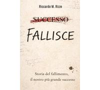 FALLISCE: Storia del fallimento, il nostro più grande successo