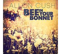 FALLON CUSH - BEE IN YOUR BONNET
