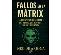 Fallos en la Mátrix: La conspiración secreta que revela que vivimos en una simulación