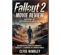 Fallout 2 Movie Review: Surviving the Post-Apocalyptic Wasteland: An Insightful Study of Humanity, Morality, and Survival in a Broken World