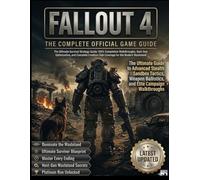 FALLOUT 4 ANNIVERSARY EDITION COMPLETE OFFICIAL GAME GUIDE: The Ultimate Survival Strategy Guide: 100% Completion Walkthroughs, Next-Gen Optimization, ... Club Coverage for the Modern Wasteland