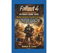 Fallout 4 Anniversary Edition Ultimate Guide 2026:: Why Most Vault Dwellers Fail and How to Survive: Complete Walkthrough, S.P.E.C.I.A.L Builds, ... Switch 2 Optimization and 100% Completion