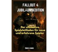 Fallout 4 Jubiläumsedition: Der ultimative Spieleleitfaden für neue und erfahrene Spieler