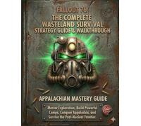 FALLOUT 76 THE COMPLETE WASTELAND SURVIVAL STRATEGY GUIDE & WALKTHROUGH: APPALACHIAN MASTERY GUIDE: Master Exploration, Build Powerful Camps, Conquer Appalachia, and Survive the Post-Nuclear Frontier