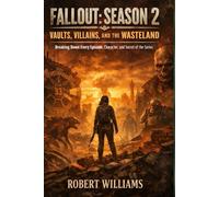 Fallout Season 2. Vaults, Villains, and the Wasteland: Breaking Down Every Episode, Character, and Secret of the Series