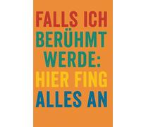 Falls ich berühmt werde, hier fing alles an: Kreatives Notizbuch für alle die ihre Geistesblitze festhalten wollen. Garantiert keine Nobelpreise - aber man darf ja träumen.