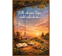 Falls ich eines Tages nicht mehr da bin - 101 Fragen und Gedanken für mein Kind