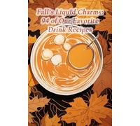 Fall's Liquid Charms: 94 of Our Favorite Drink Recipes