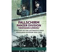Fallschirm-Panzer-Division 'Hermann Goering': A History of the Luftwaffe's Only Armoured Division, 1933-1945