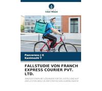 FALLSTUDIE VON FRANCH EXPRESS COURIER PVT. LTD.: INNOVATIONEN BEI LÖSUNGEN FÜR DIE ZUSTELLUNG AUF DER LETZTEN MEILE IN DER STÄDTISCHEN KURIERLOGISTIK
