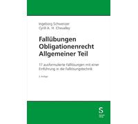 Fallübungen Obligationenrecht Allgemeiner Teil: 17 ausformulierte Falllösungen mit einer Einführung in die Falllösungstechnik