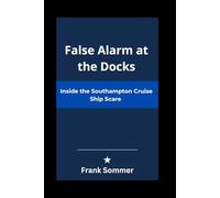 False Alarm at the Docks: Inside the Southampton Cruise Ship Scare (Headlines and Holizons series)
