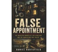 False Appointment: The Unsolved Murder of Julia Wallace and the Conviction That Failed