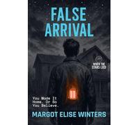 False Arrival: You Made It Home. Or So You Believe.: 4 (When the Stars Lied)