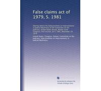 False claims act of 1979, S. 1981: Hearing before the Subcommittee on Improvements in Judicial Machinery of the Committee on the Judiciary, United ... first session, on S. 1981, November 19, 1979