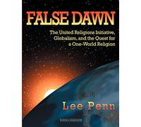 False Dawn: The United Religions Initiative, Globalism, and the Quest for a One-World Religion