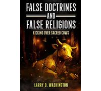 False Doctrines and False Religions: Kicking Over Sacred Cows