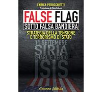 False flag. Sotto falsa bandiera. Strategia della tensione e terrorismo di Stato (Un' altra storia)