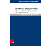 False Friends in Comparative Law: Advantages and Risks of Legal Transplants in Civil Law - the Polish-German Perspective: Band 059 (Schriften zum ... Privatrecht und zur Rechtsvergleichung)