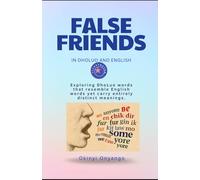 False Friends in DhoLuo and English: Exploring DhoLuo words that resemble English spellings yet carry entirely distinct meanings.