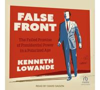 False Front: The Failed Promise of Presidential Power in a Polarized Age (Chicago Studies in American Politics)