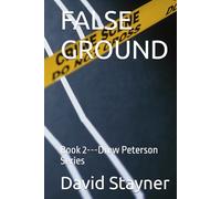 FALSE GROUND: Book 2---Drew Peterson Series