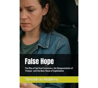 False Hope: The Rise of Spiritual Scammers, the Weaponization of ‘Chosen,’ and the Next Wave of Exploitation