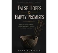 False Hopes & Empty Promises: What Getting Burned Taught Me About People, Patterns & Myself: 1 (The Clarive Collection)