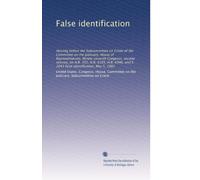 False identification: Hearing before the Subcommittee on Crime of the Committee on the Judiciary, House of Representatives, Ninety-seventh Congress, ... and S. 2043 false identification, May 5, 1982