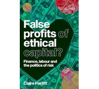 False profits of ethical capital: Finance, labour and the politics of risk (Progress in Political Economy)