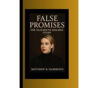 False Promises: The Elizabeth Holmes Story