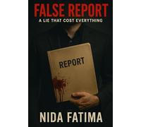 FALSE REPORT: A LIE THAT COST EVERYTHING